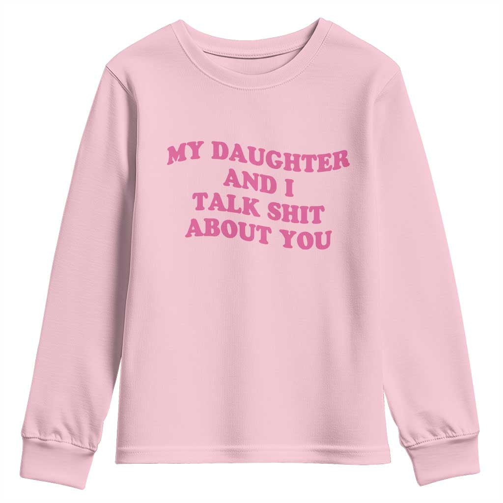 My Daughter And I Talk Shit About You Youth Sweatshirt Funny Mom Daughter Pink Groovy