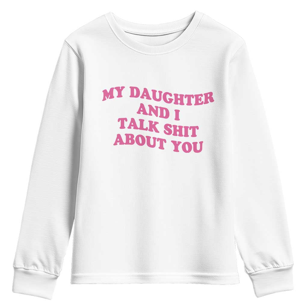 My Daughter And I Talk Shit About You Youth Sweatshirt Funny Mom Daughter Pink Groovy