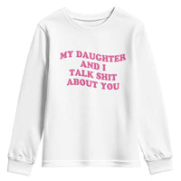 My Daughter And I Talk Shit About You Youth Sweatshirt Funny Mom Daughter Pink Groovy