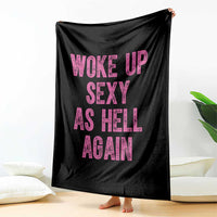 Woke Up Sexy As Hell Again Throw Blanket Funny Sarcastic