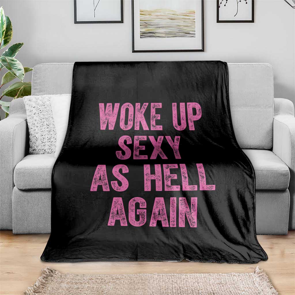 Woke Up Sexy As Hell Again Throw Blanket Funny Sarcastic
