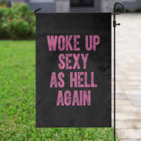 Woke Up Sexy As Hell Again Garden Flag Funny Sarcastic