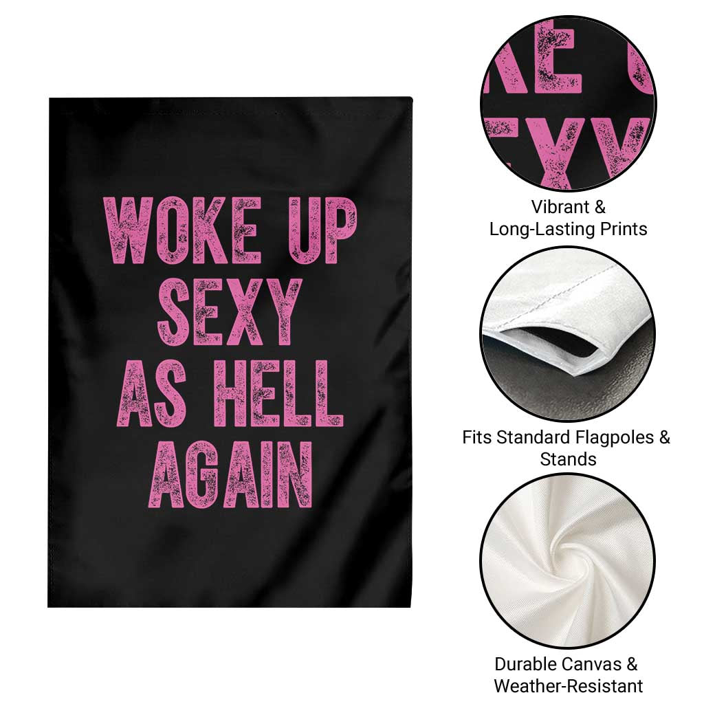 Woke Up Sexy As Hell Again Garden Flag Funny Sarcastic