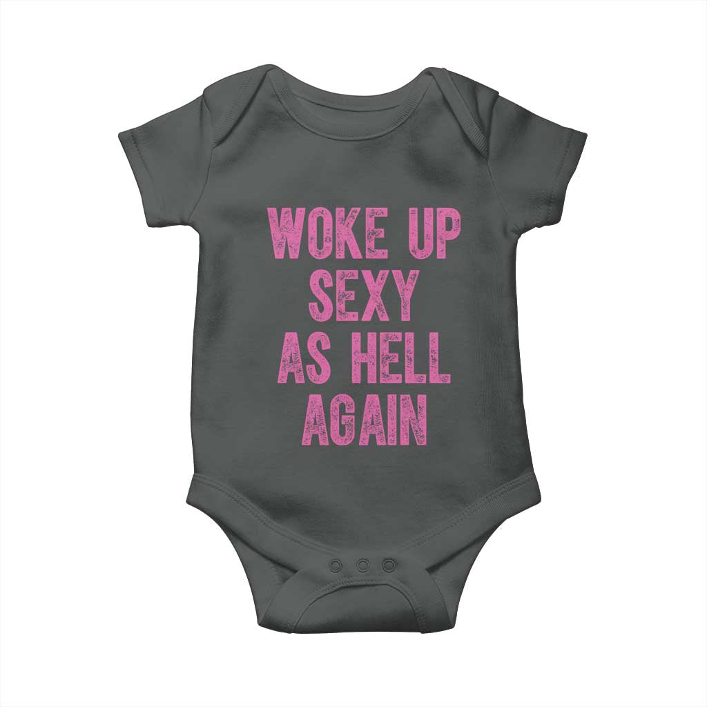 Woke Up Sexy As Hell Again Baby Onesie Funny Sarcastic
