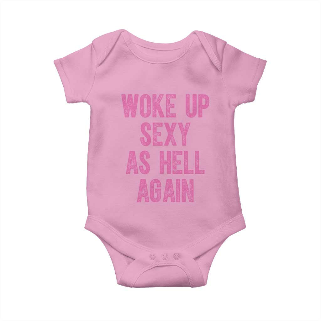 Woke Up Sexy As Hell Again Baby Onesie Funny Sarcastic