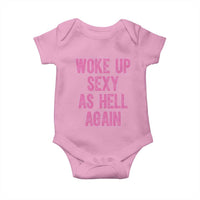 Woke Up Sexy As Hell Again Baby Onesie Funny Sarcastic