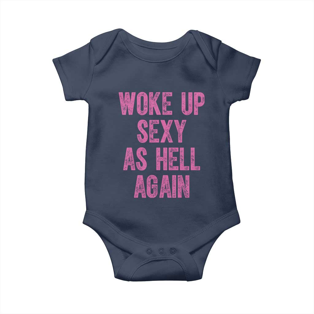 Woke Up Sexy As Hell Again Baby Onesie Funny Sarcastic