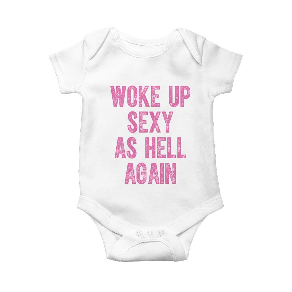 Woke Up Sexy As Hell Again Baby Onesie Funny Sarcastic
