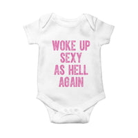 Woke Up Sexy As Hell Again Baby Onesie Funny Sarcastic