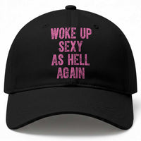 Woke Up Sexy As Hell Again Baseball Cap Funny Sarcastic