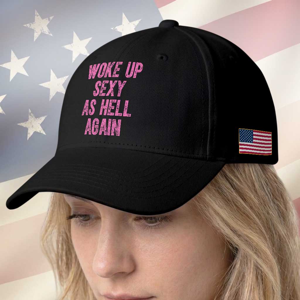 Woke Up Sexy As Hell Again Baseball Cap Funny Sarcastic