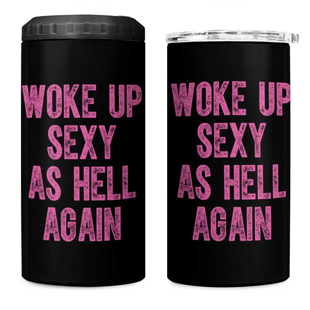 Woke Up Sexy As Hell Again 4 in 1 Can Cooler Tumbler Funny Sarcastic
