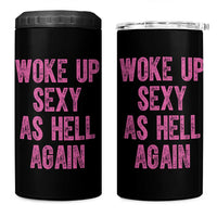 Woke Up Sexy As Hell Again 4 in 1 Can Cooler Tumbler Funny Sarcastic