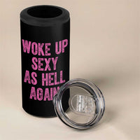 Woke Up Sexy As Hell Again 4 in 1 Can Cooler Tumbler Funny Sarcastic