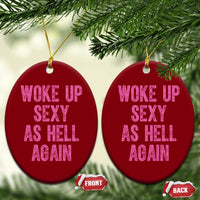 Woke Up Sexy As Hell Again Ceramic Ornament Funny Sarcastic