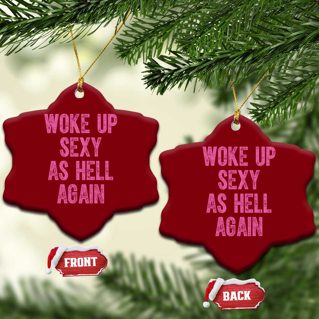 Woke Up Sexy As Hell Again Ceramic Ornament Funny Sarcastic