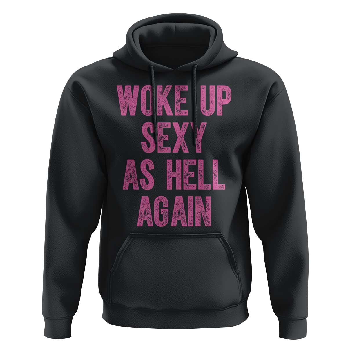 Woke Up Sexy As Hell Again Hoodie Funny Sarcastic