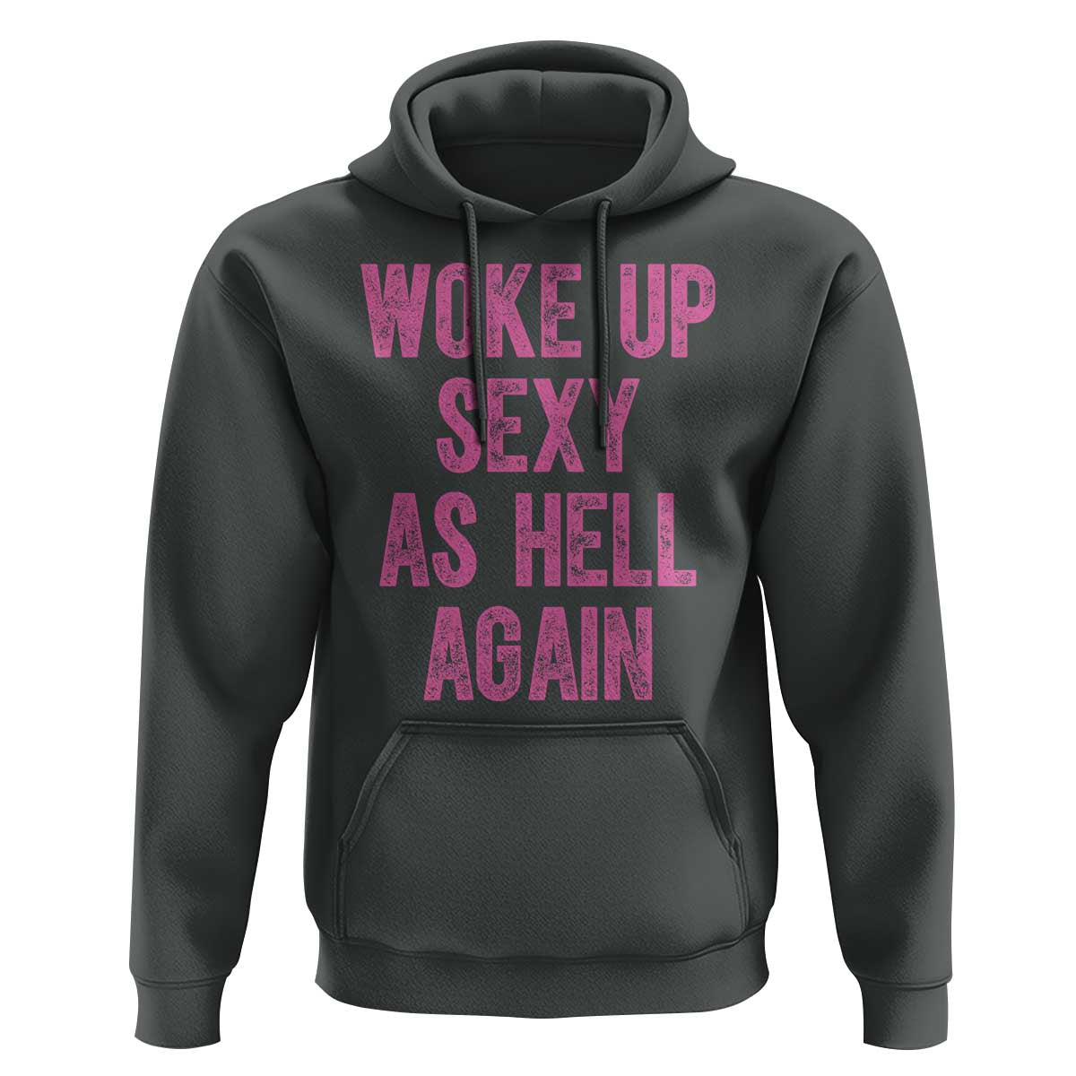 Woke Up Sexy As Hell Again Hoodie Funny Sarcastic