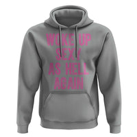 Woke Up Sexy As Hell Again Hoodie Funny Sarcastic