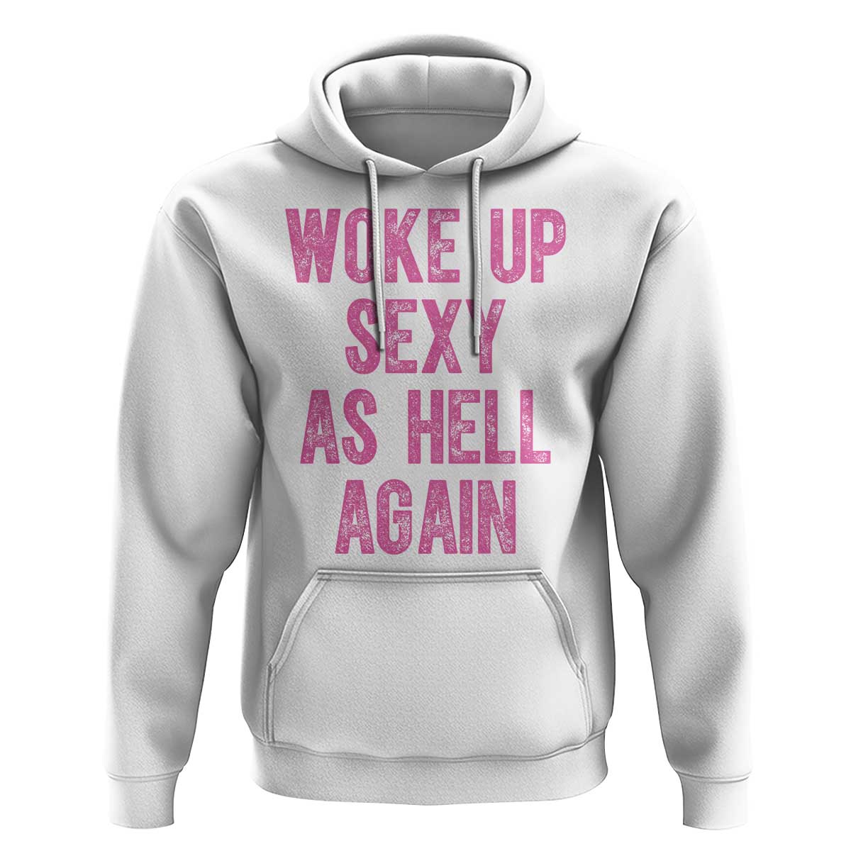 Woke Up Sexy As Hell Again Hoodie Funny Sarcastic