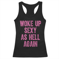 Woke Up Sexy As Hell Again Racerback Tank Top Funny Sarcastic