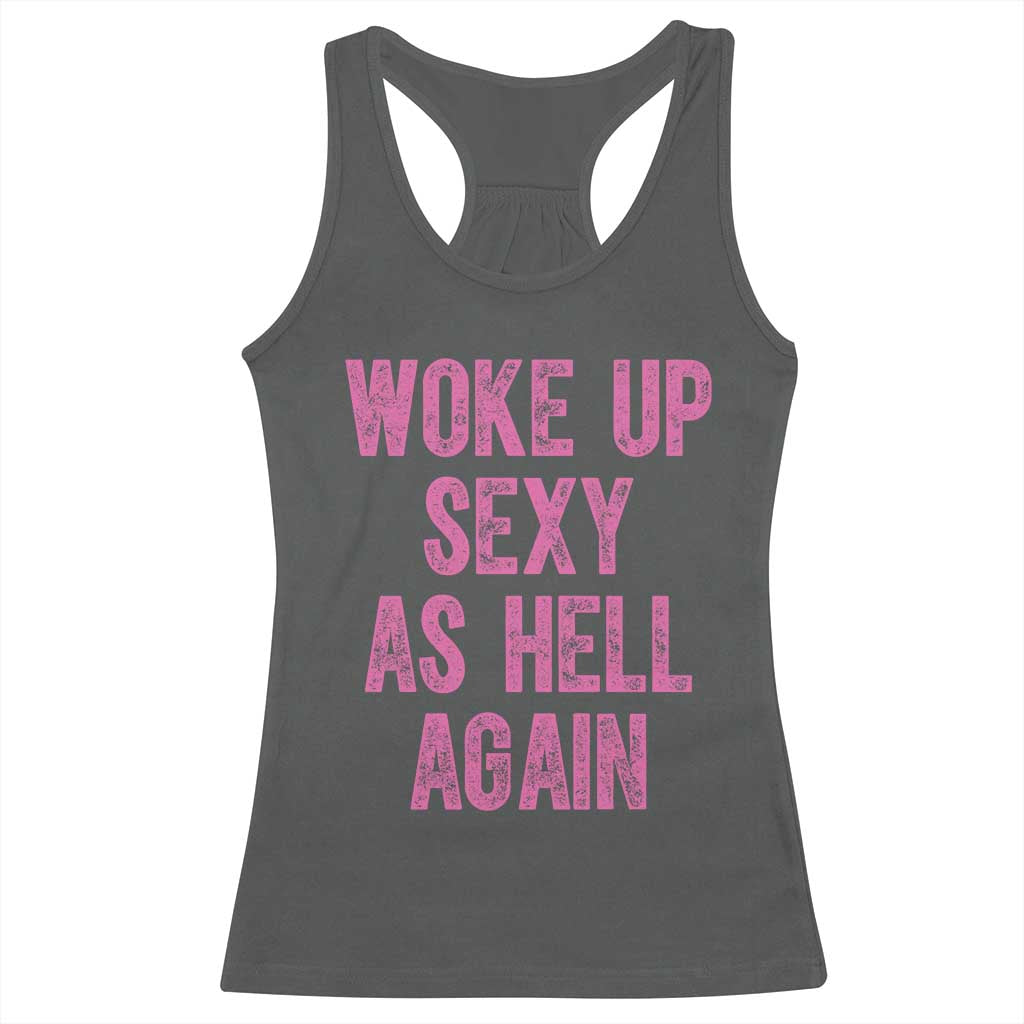 Woke Up Sexy As Hell Again Racerback Tank Top Funny Sarcastic