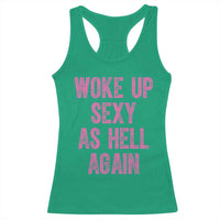 Woke Up Sexy As Hell Again Racerback Tank Top Funny Sarcastic
