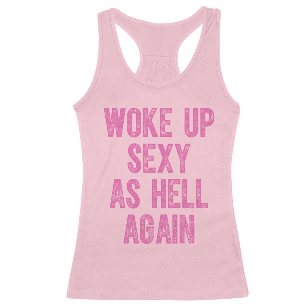 Woke Up Sexy As Hell Again Racerback Tank Top Funny Sarcastic
