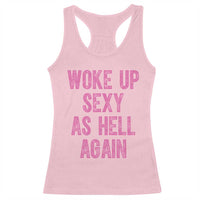 Woke Up Sexy As Hell Again Racerback Tank Top Funny Sarcastic