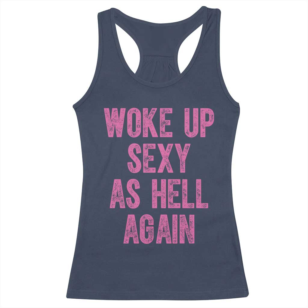 Woke Up Sexy As Hell Again Racerback Tank Top Funny Sarcastic