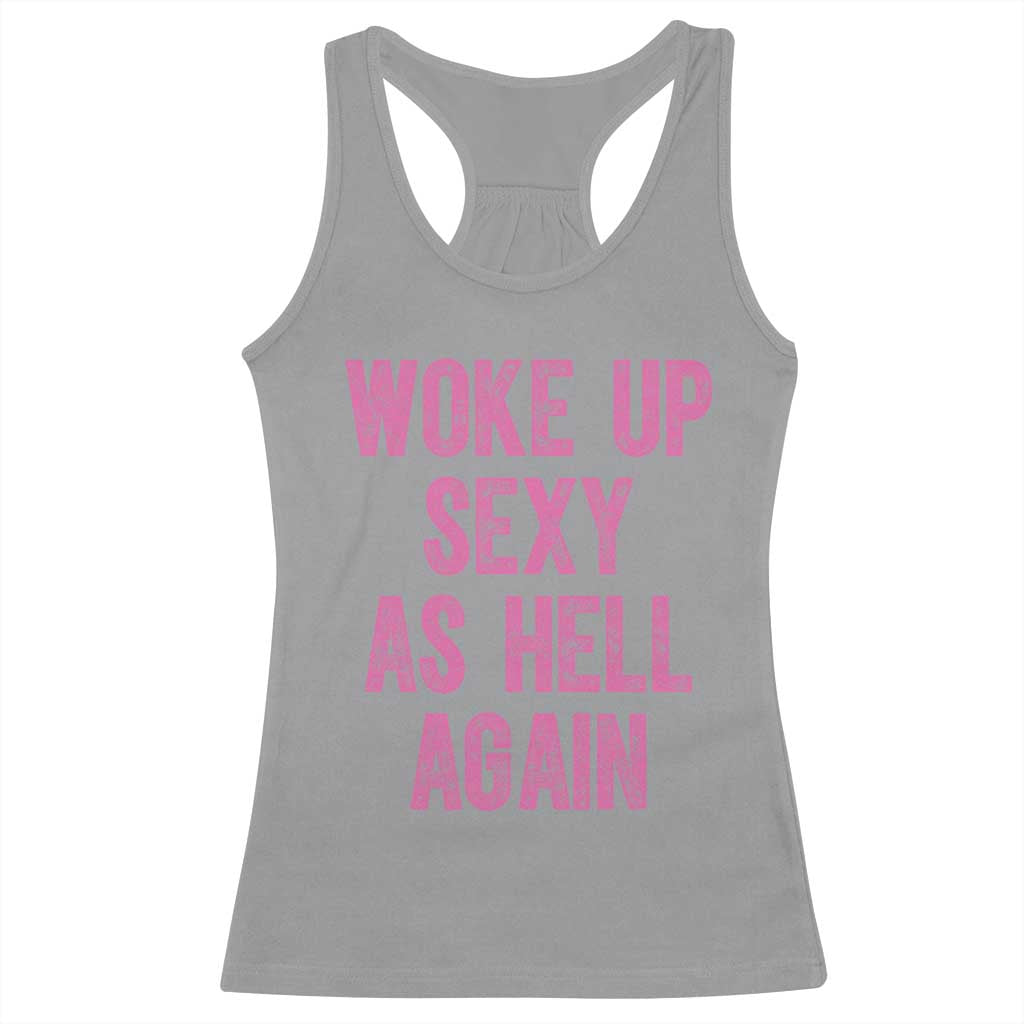 Woke Up Sexy As Hell Again Racerback Tank Top Funny Sarcastic