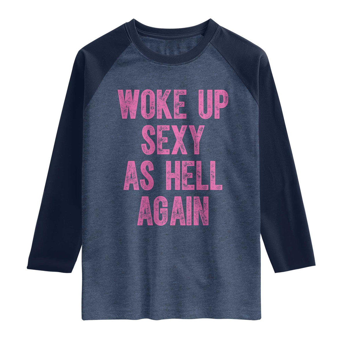 Woke Up Sexy As Hell Again Raglan Shirt Funny Sarcastic
