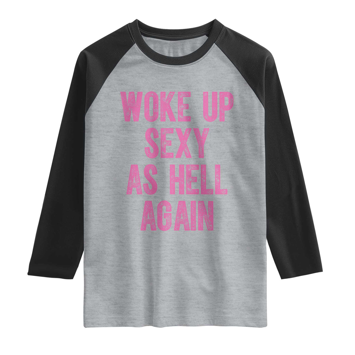 Woke Up Sexy As Hell Again Raglan Shirt Funny Sarcastic
