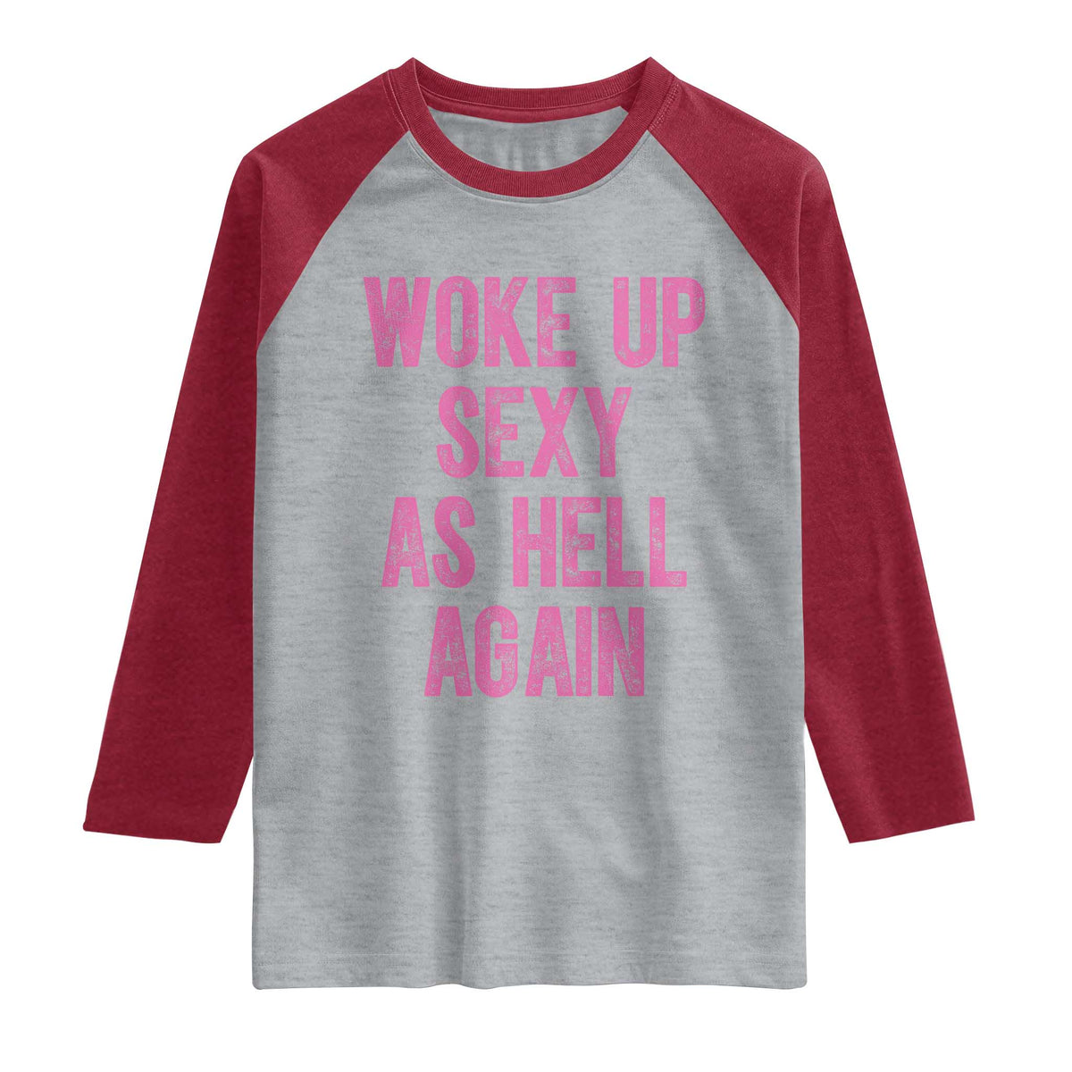 Woke Up Sexy As Hell Again Raglan Shirt Funny Sarcastic