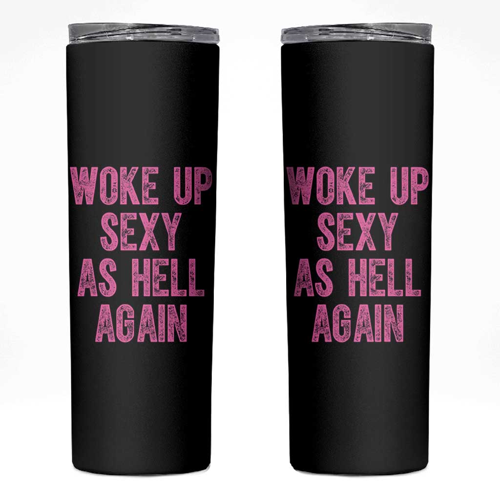 Woke Up Sexy As Hell Again Skinny Tumbler Funny Sarcastic
