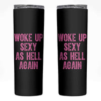 Woke Up Sexy As Hell Again Skinny Tumbler Funny Sarcastic