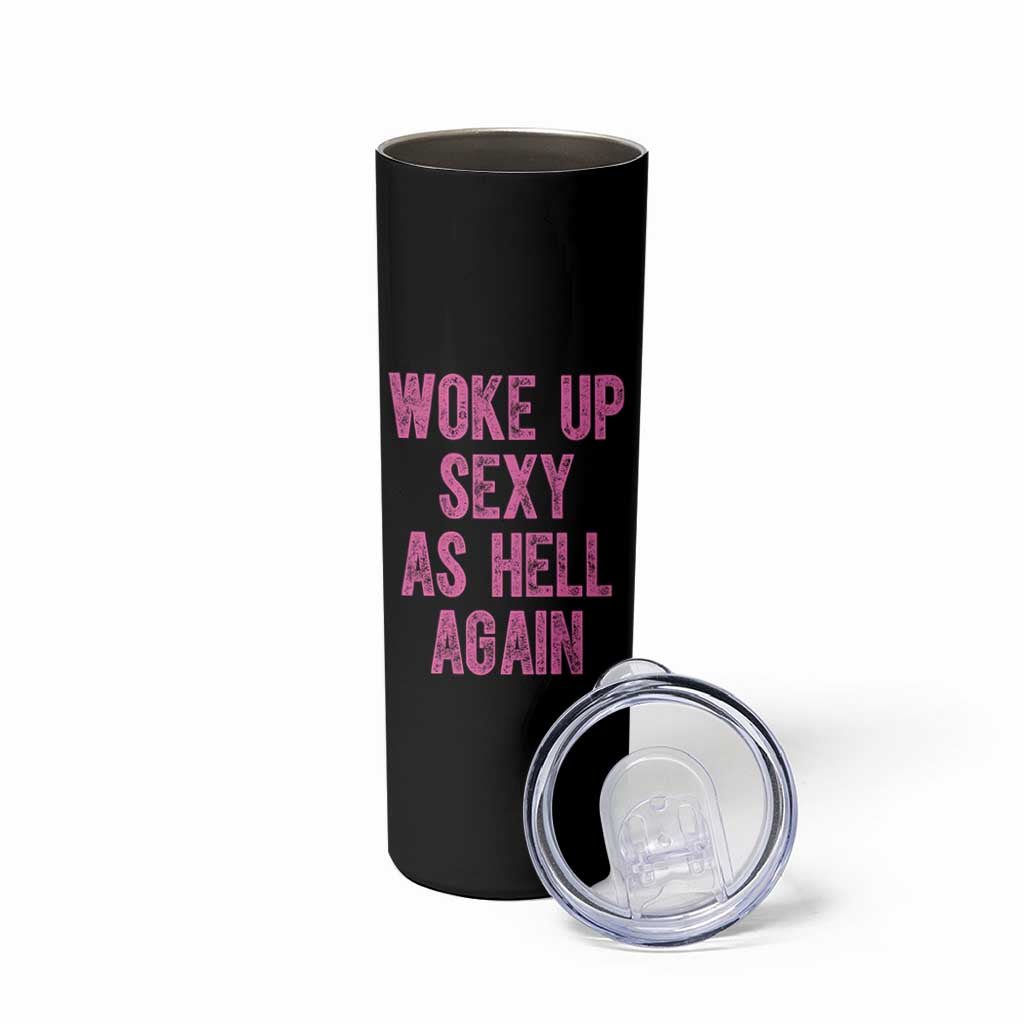 Woke Up Sexy As Hell Again Skinny Tumbler Funny Sarcastic