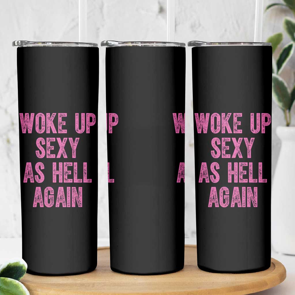 Woke Up Sexy As Hell Again Skinny Tumbler Funny Sarcastic