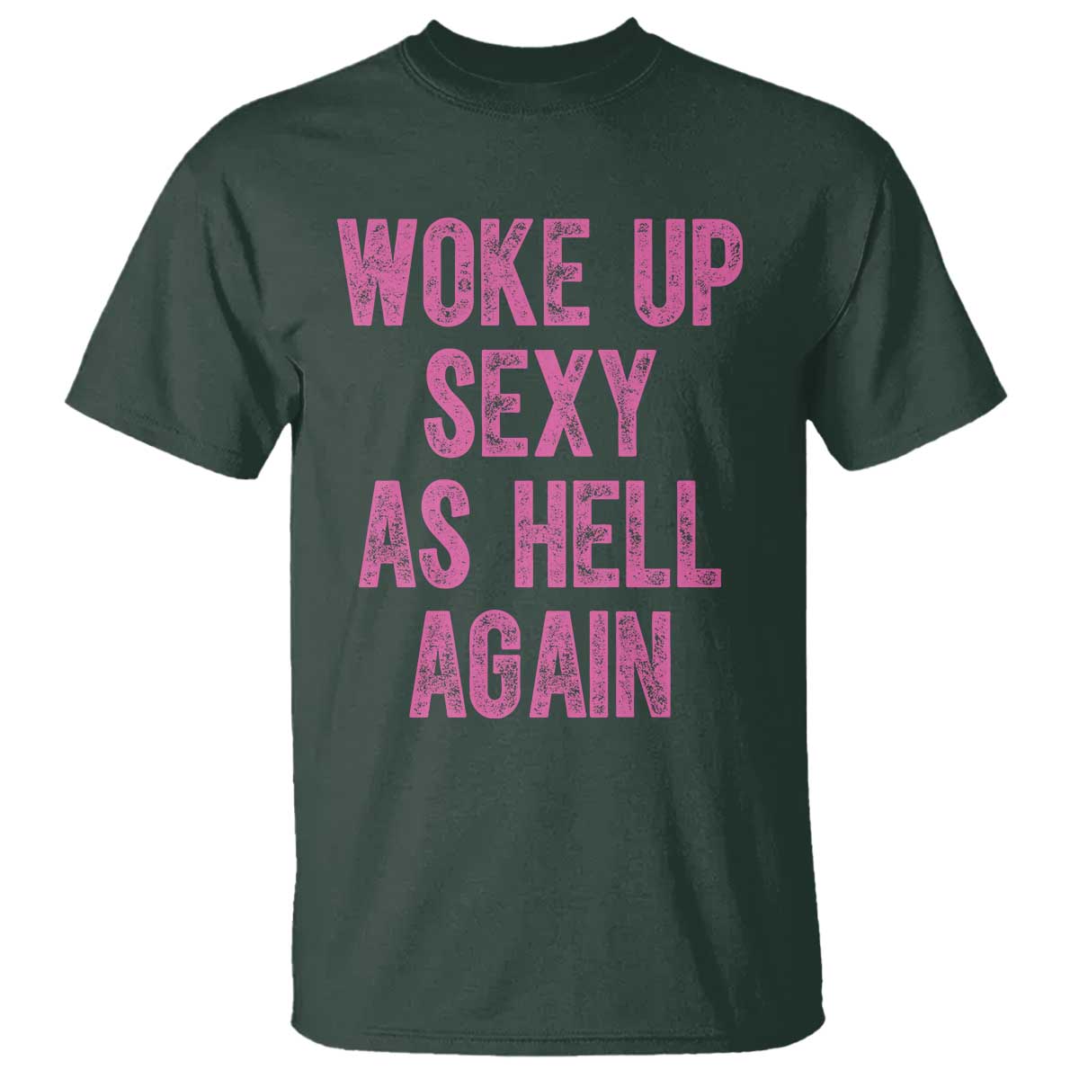 Woke Up Sexy As Hell Again T Shirt Funny Sarcastic
