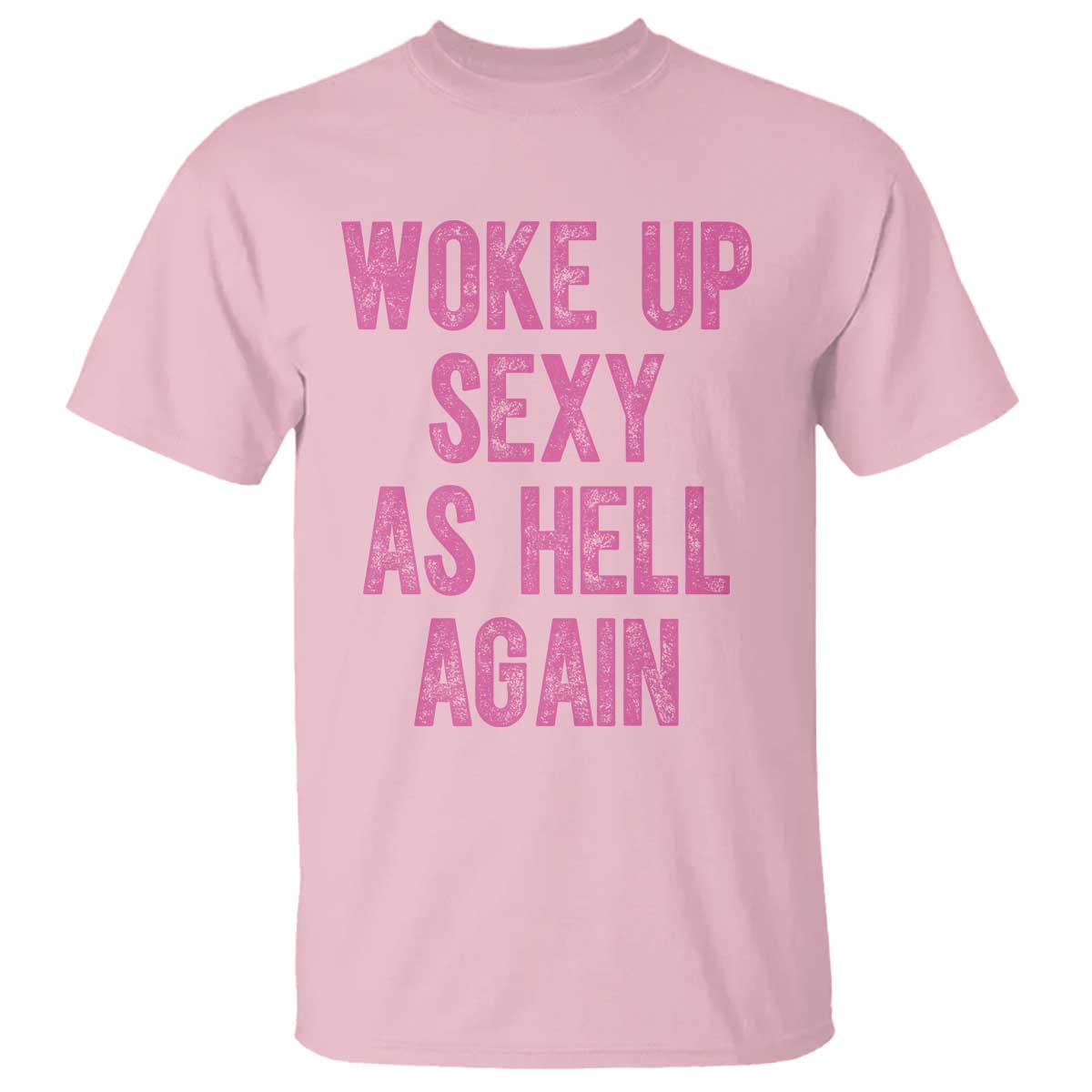 Woke Up Sexy As Hell Again T Shirt Funny Sarcastic