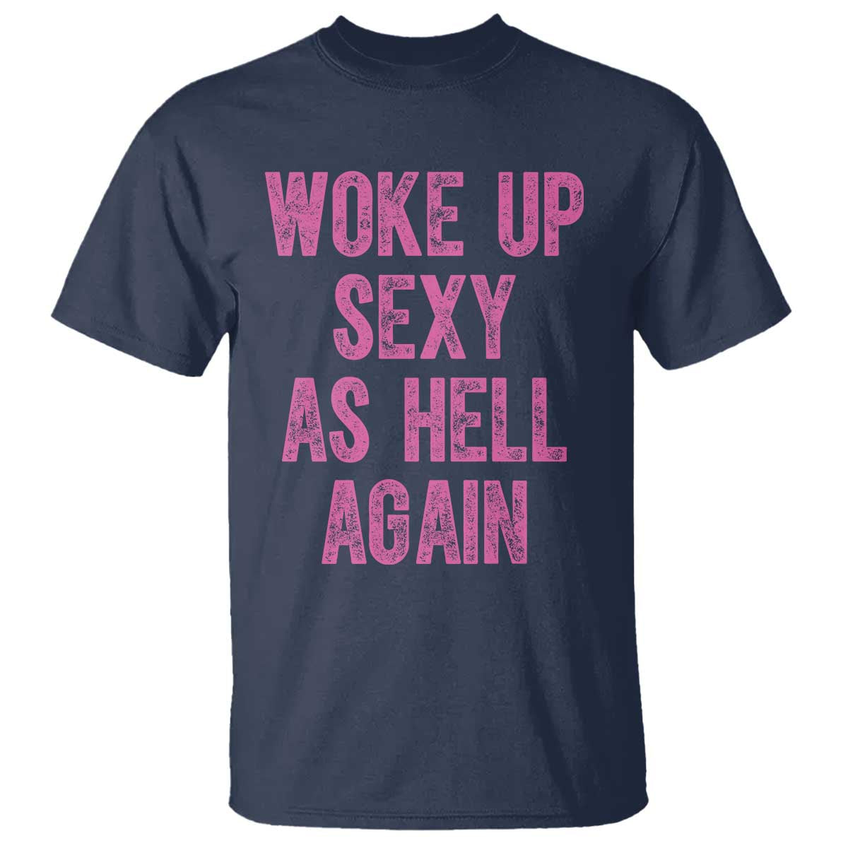 Woke Up Sexy As Hell Again T Shirt Funny Sarcastic