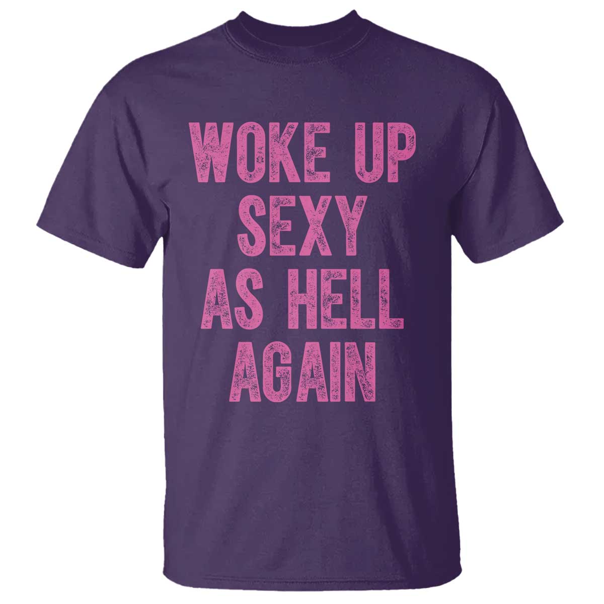 Woke Up Sexy As Hell Again T Shirt Funny Sarcastic