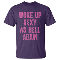 Woke Up Sexy As Hell Again T Shirt Funny Sarcastic