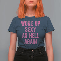 Woke Up Sexy As Hell Again T Shirt For Women Funny Sarcastic