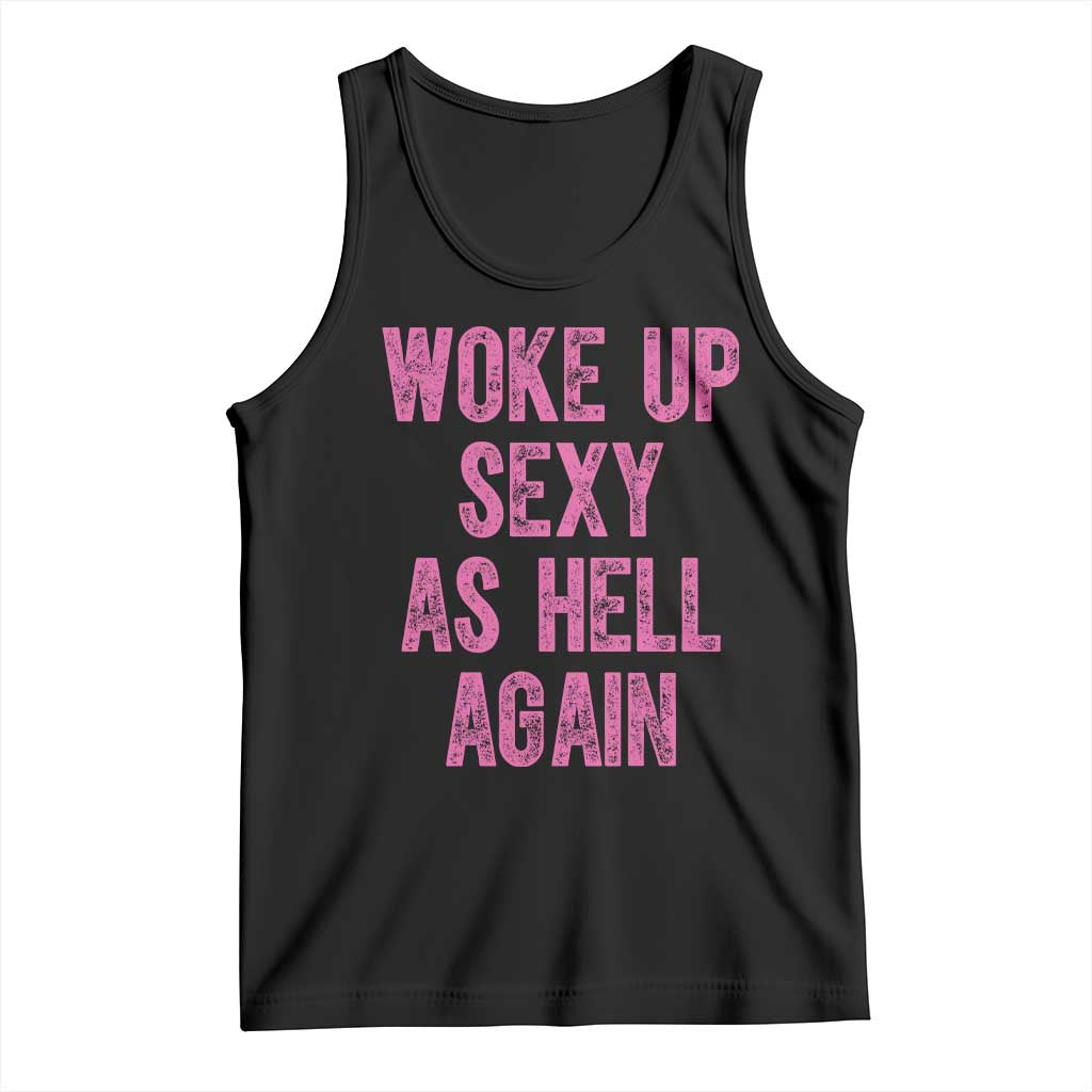 Woke Up Sexy As Hell Again Tank Top Funny Sarcastic