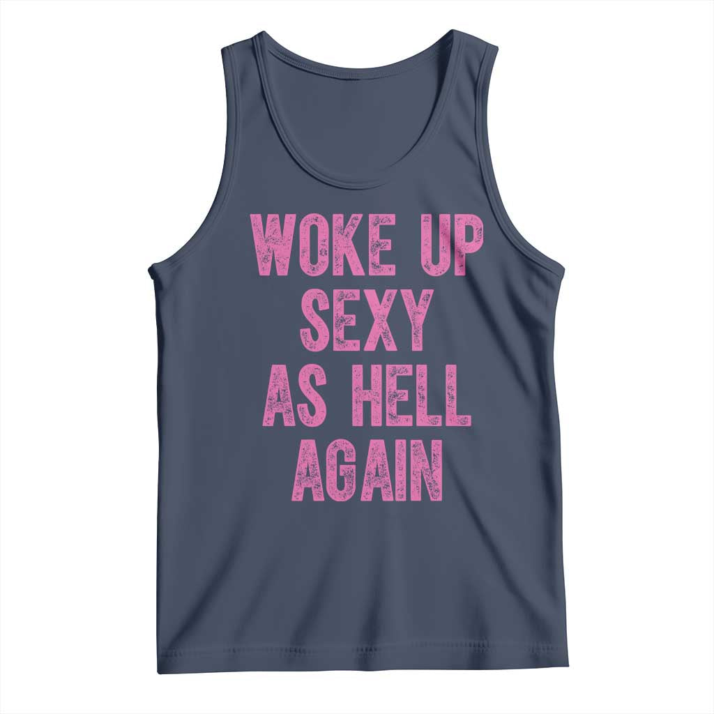 Woke Up Sexy As Hell Again Tank Top Funny Sarcastic