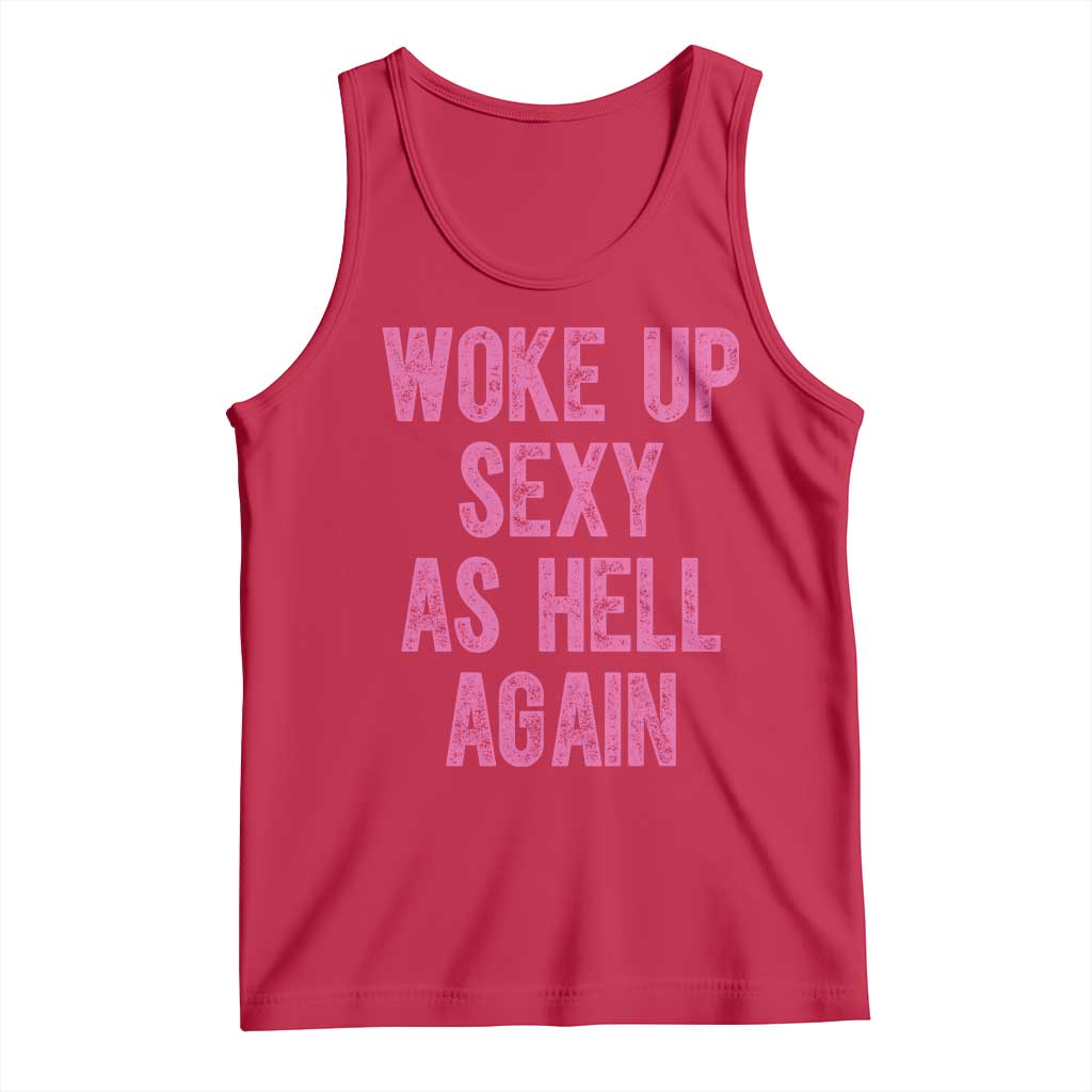 Woke Up Sexy As Hell Again Tank Top Funny Sarcastic