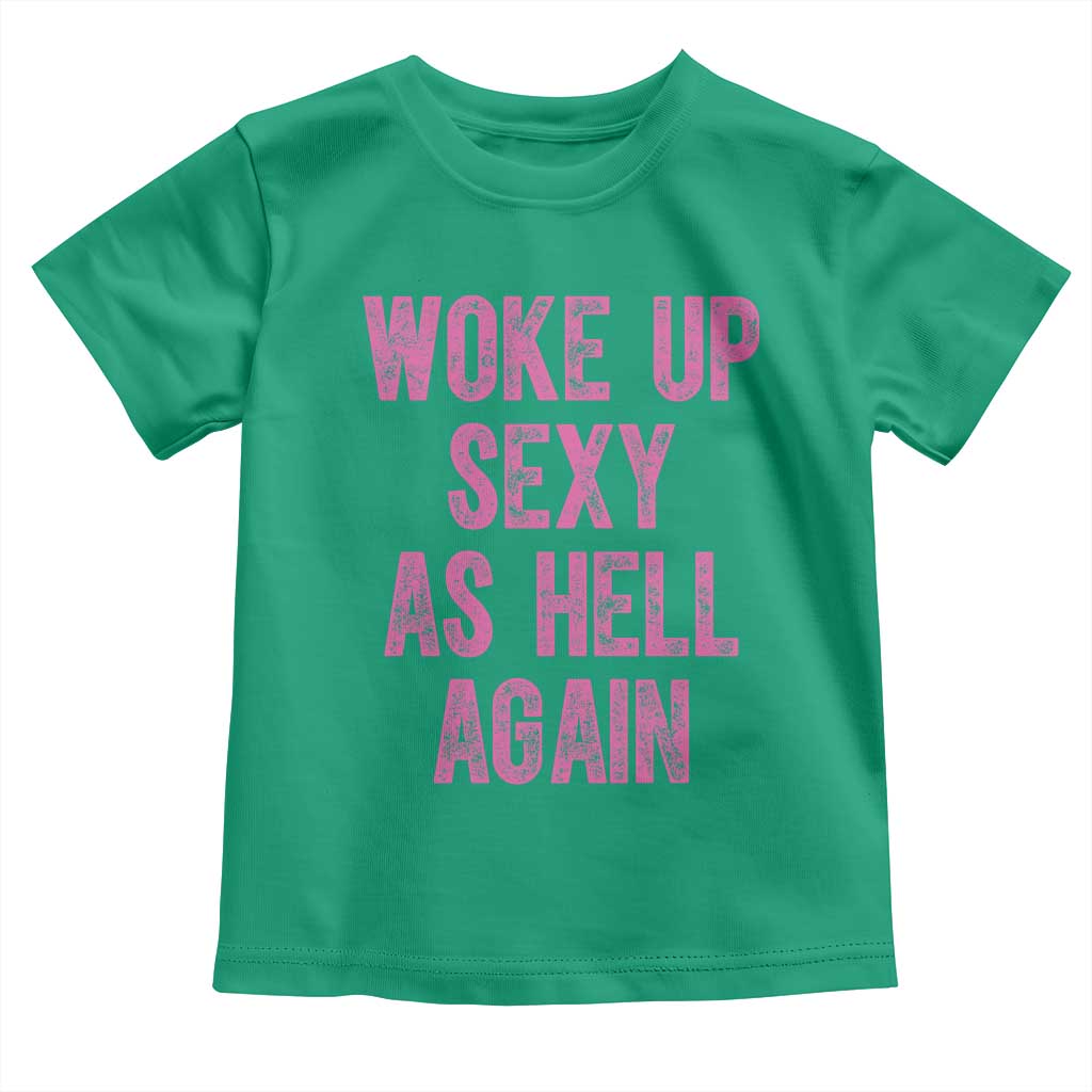 Woke Up Sexy As Hell Again Toddler T Shirt Funny Sarcastic