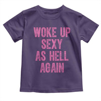 Woke Up Sexy As Hell Again Toddler T Shirt Funny Sarcastic