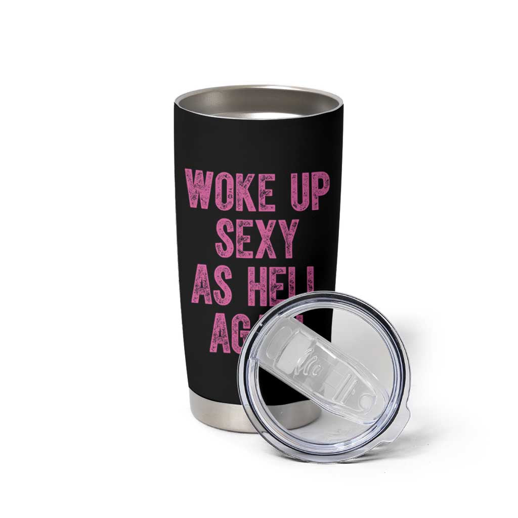 Woke Up Sexy As Hell Again Tumbler Cup Funny Sarcastic